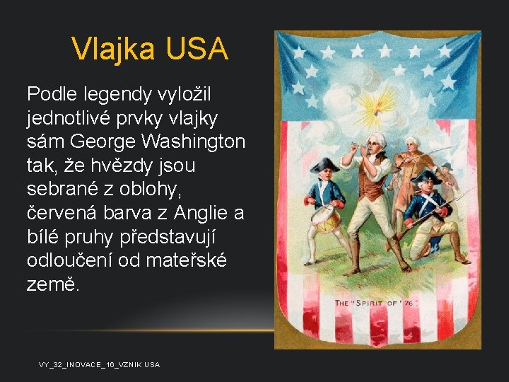 Vlajka USA Podle legendy vyložil jednotlivé prvky vlajky sám George Washington tak, že hvězdy