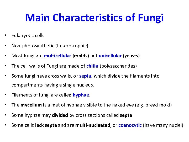 Main Characteristics of Fungi • Eukaryotic cells • Non-photosynthetic (heterotrophic) • Most fungi are