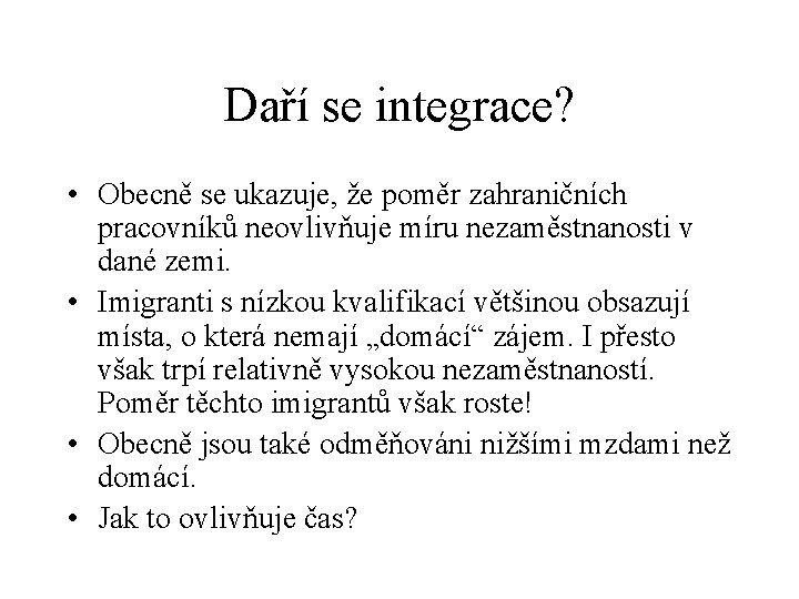 Daří se integrace? • Obecně se ukazuje, že poměr zahraničních pracovníků neovlivňuje míru nezaměstnanosti