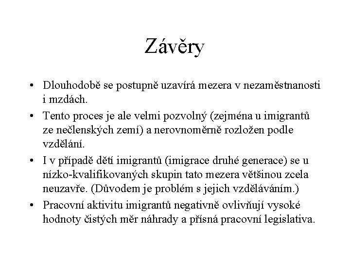 Závěry • Dlouhodobě se postupně uzavírá mezera v nezaměstnanosti i mzdách. • Tento proces