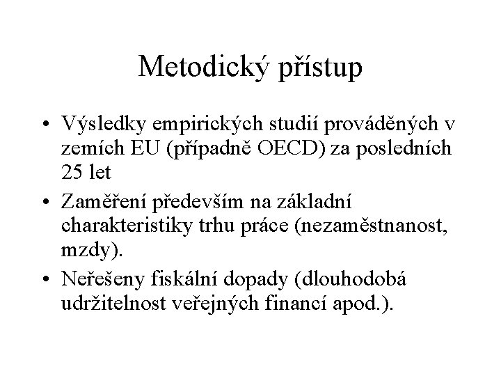 Metodický přístup • Výsledky empirických studií prováděných v zemích EU (případně OECD) za posledních