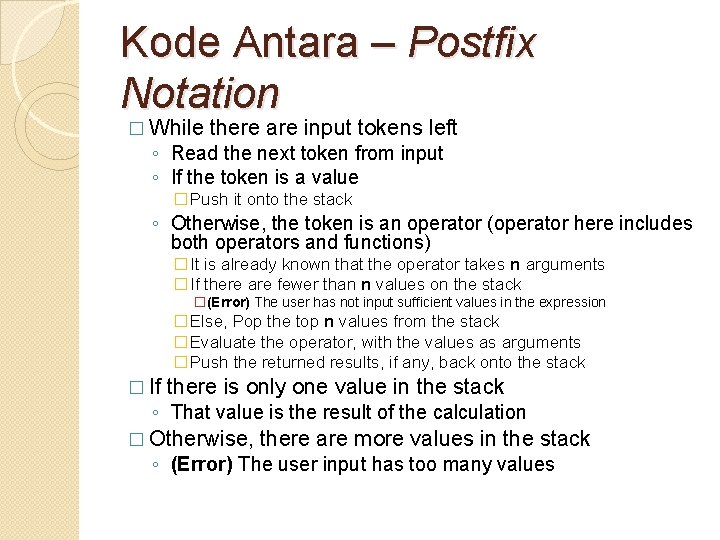 Kode Antara – Postfix Notation � While there are input tokens left ◦ Read