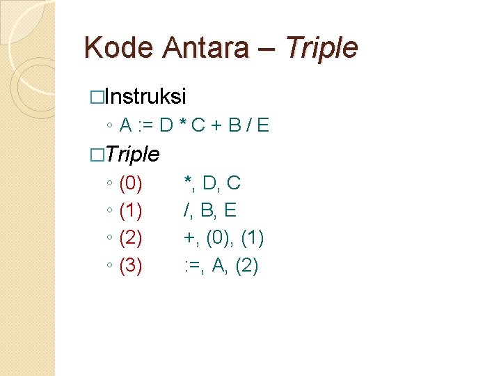 Kode Antara – Triple �Instruksi ◦ A : = D * C + B