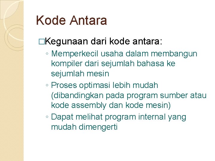 Kode Antara �Kegunaan dari kode antara: ◦ Memperkecil usaha dalam membangun kompiler dari sejumlah