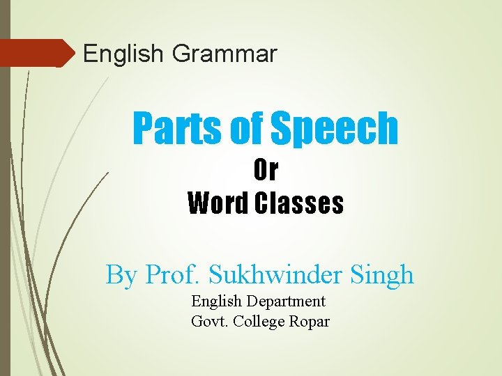 English Grammar Parts of Speech Or Word Classes By Prof. Sukhwinder Singh English Department