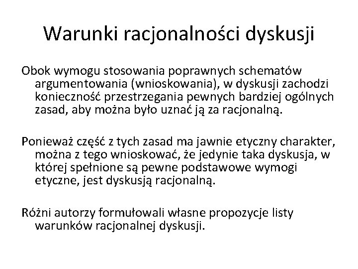 Warunki racjonalności dyskusji Obok wymogu stosowania poprawnych schematów argumentowania (wnioskowania), w dyskusji zachodzi konieczność