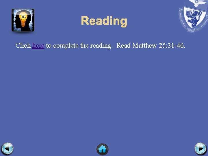 Reading Click here to complete the reading. Read Matthew 25: 31 -46. 