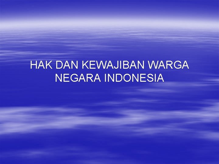 HAK DAN KEWAJIBAN WARGA NEGARA INDONESIA 