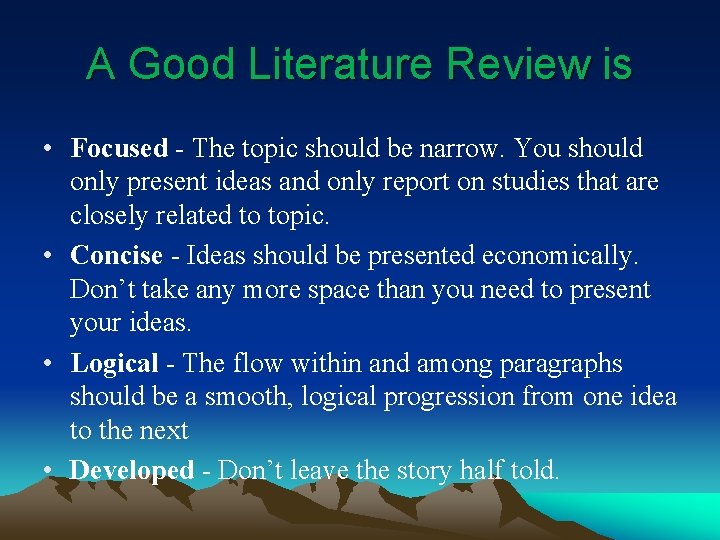 A Good Literature Review is • Focused - The topic should be narrow. You