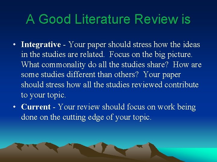 A Good Literature Review is • Integrative - Your paper should stress how the