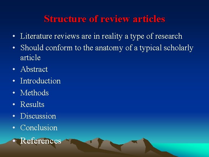 Structure of review articles • Literature reviews are in reality a type of research