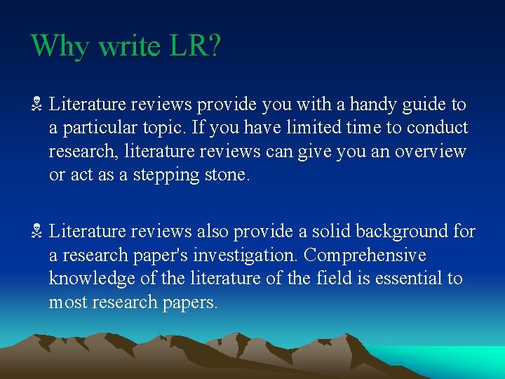 Why write LR? N Literature reviews provide you with a handy guide to a