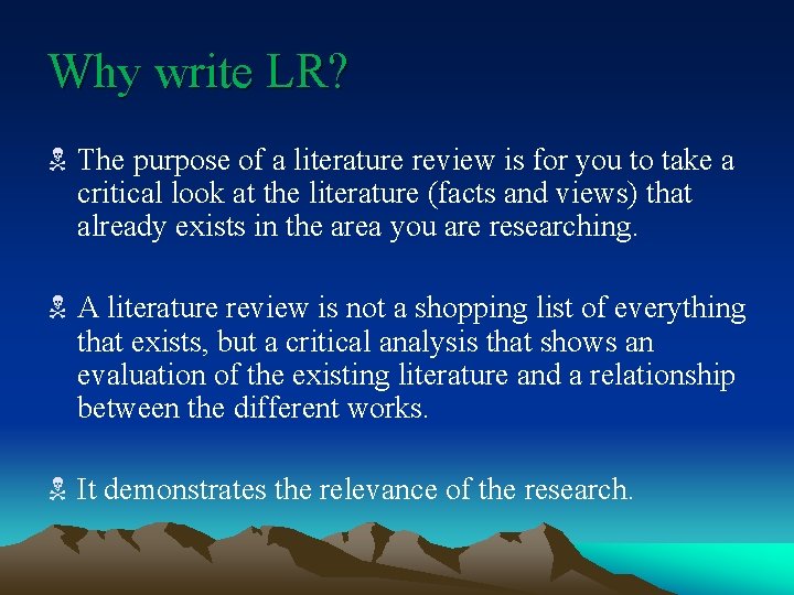 Why write LR? N The purpose of a literature review is for you to