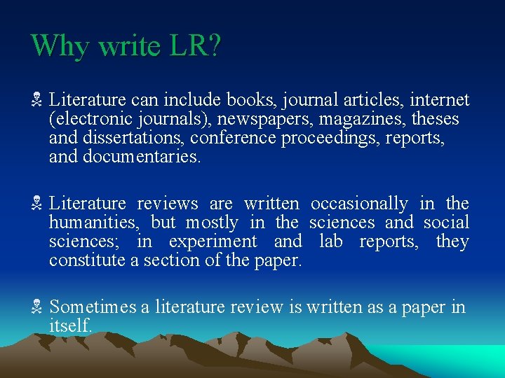 Why write LR? N Literature can include books, journal articles, internet (electronic journals), newspapers,