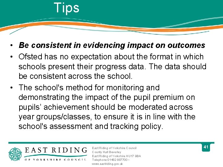 Tips • Be consistent in evidencing impact on outcomes • Ofsted has no expectation