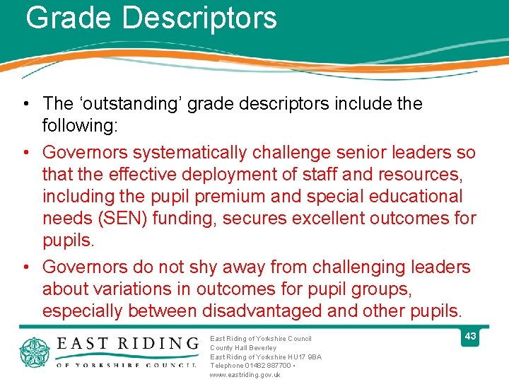 Grade Descriptors • The ‘outstanding’ grade descriptors include the following: • Governors systematically challenge