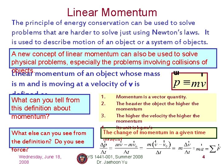 Linear Momentum The principle of energy conservation can be used to solve problems that