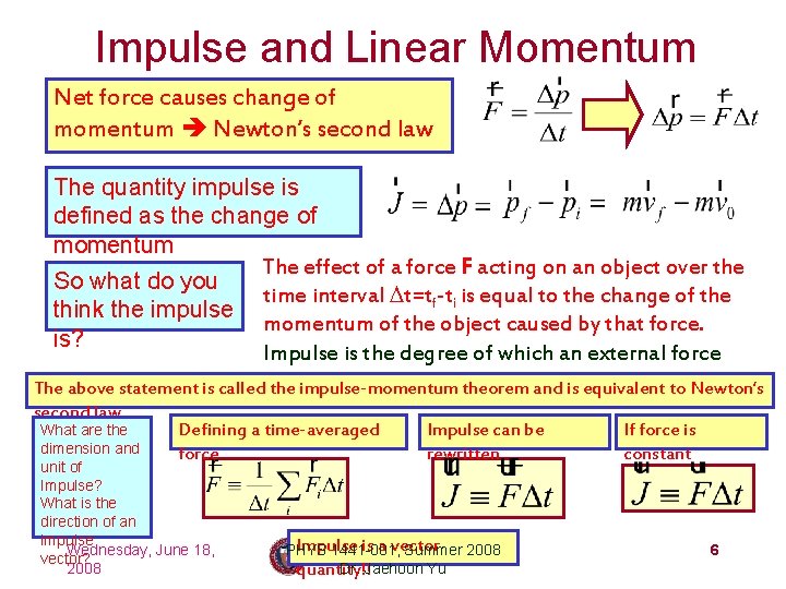 Impulse and Linear Momentum Net force causes change of momentum Newton’s second law The