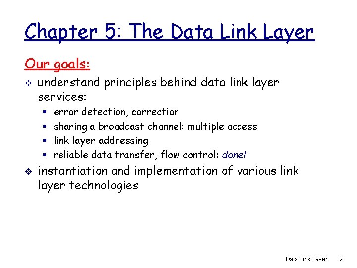 Chapter 5: The Data Link Layer Our goals: v understand principles behind data link