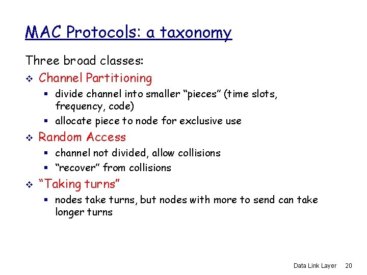 MAC Protocols: a taxonomy Three broad classes: v Channel Partitioning § divide channel into