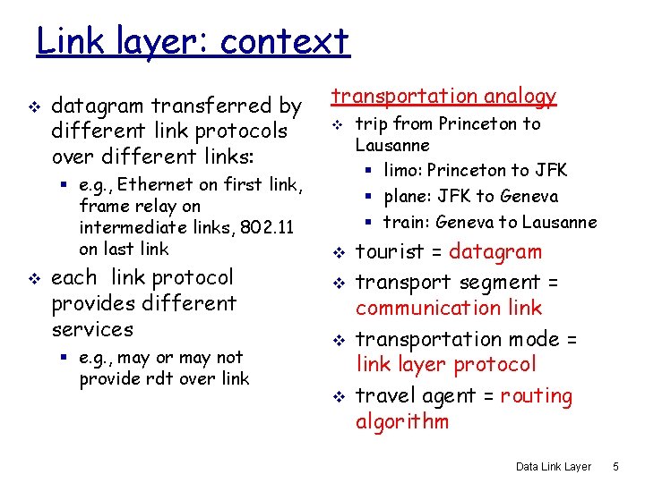 Link layer: context v datagram transferred by different link protocols over different links: §