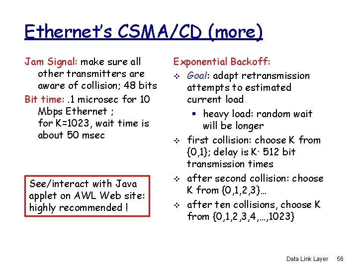 Ethernet’s CSMA/CD (more) Jam Signal: make sure all other transmitters are aware of collision;