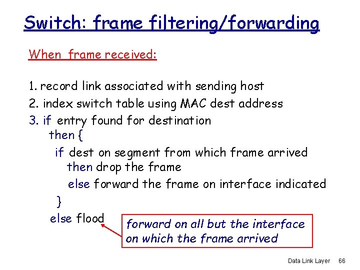 Switch: frame filtering/forwarding When frame received: 1. record link associated with sending host 2.