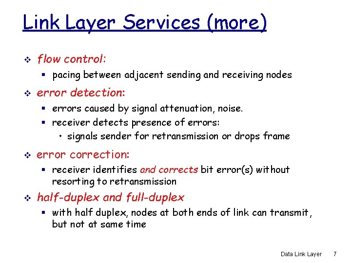 Link Layer Services (more) v flow control: § pacing between adjacent sending and receiving