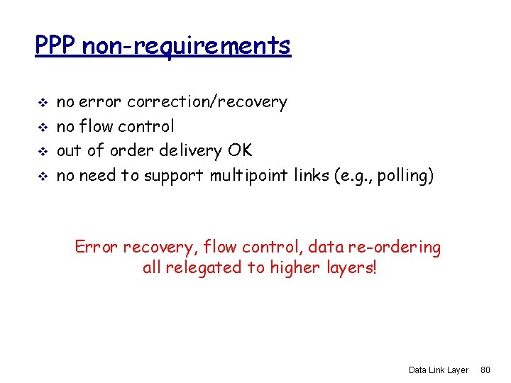 PPP non-requirements v v no error correction/recovery no flow control out of order delivery