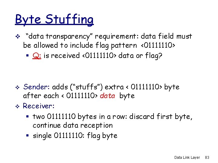 Byte Stuffing v “data transparency” requirement: data field must be allowed to include flag