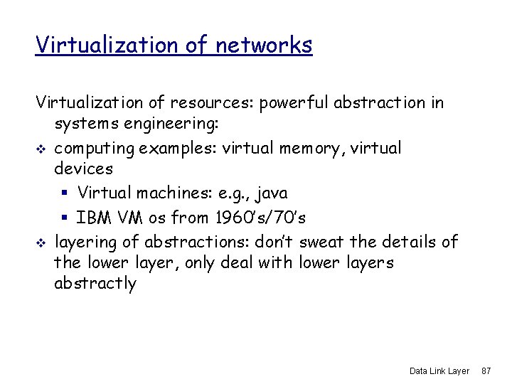 Virtualization of networks Virtualization of resources: powerful abstraction in systems engineering: v computing examples: