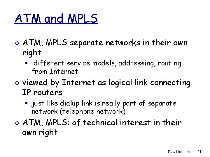 ATM and MPLS v ATM, MPLS separate networks in their own right § different