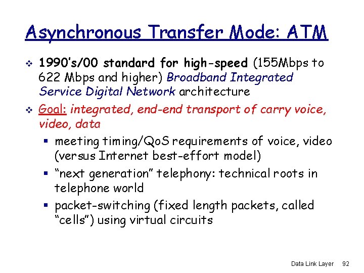 Asynchronous Transfer Mode: ATM v v 1990’s/00 standard for high-speed (155 Mbps to 622