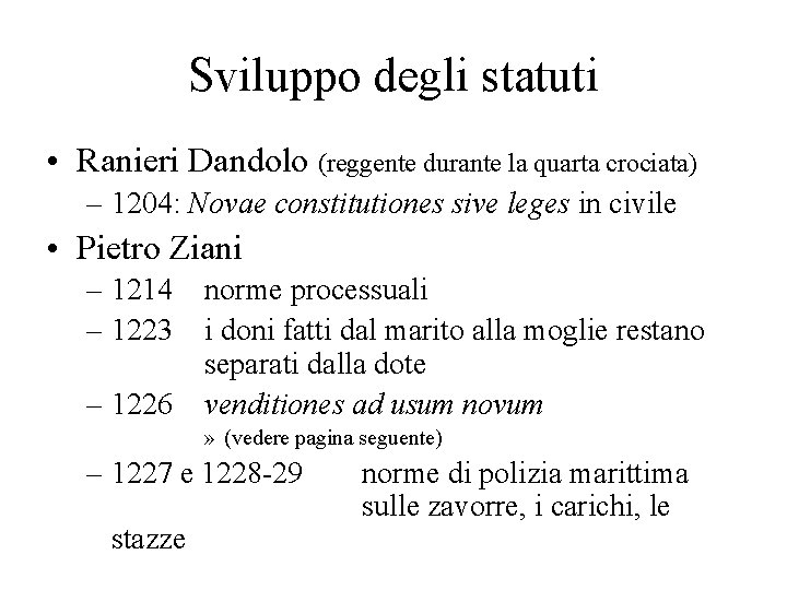 Sviluppo degli statuti • Ranieri Dandolo (reggente durante la quarta crociata) – 1204: Novae