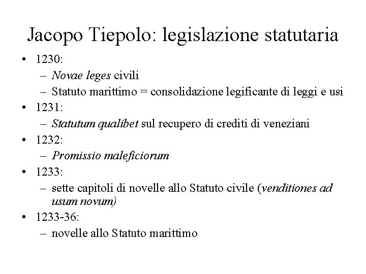 Jacopo Tiepolo: legislazione statutaria • 1230: – Novae leges civili – Statuto marittimo =