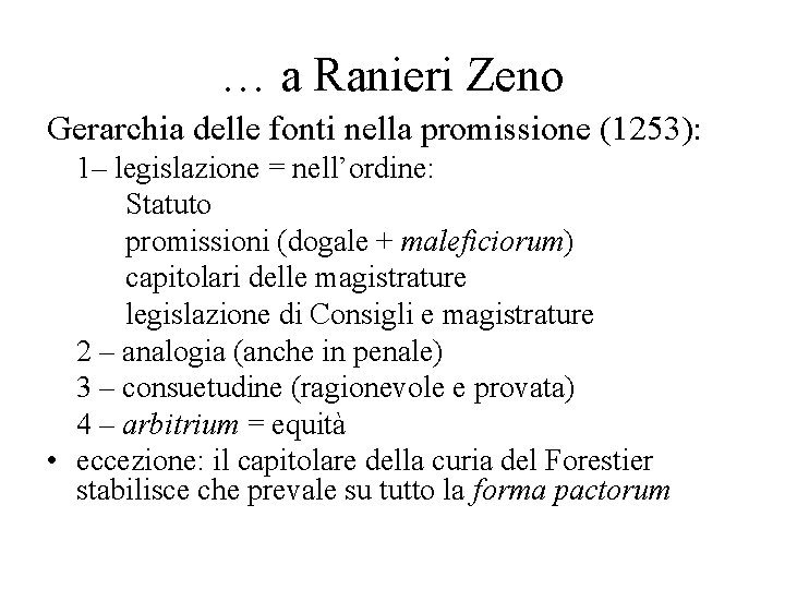 … a Ranieri Zeno Gerarchia delle fonti nella promissione (1253): 1– legislazione = nell’ordine: