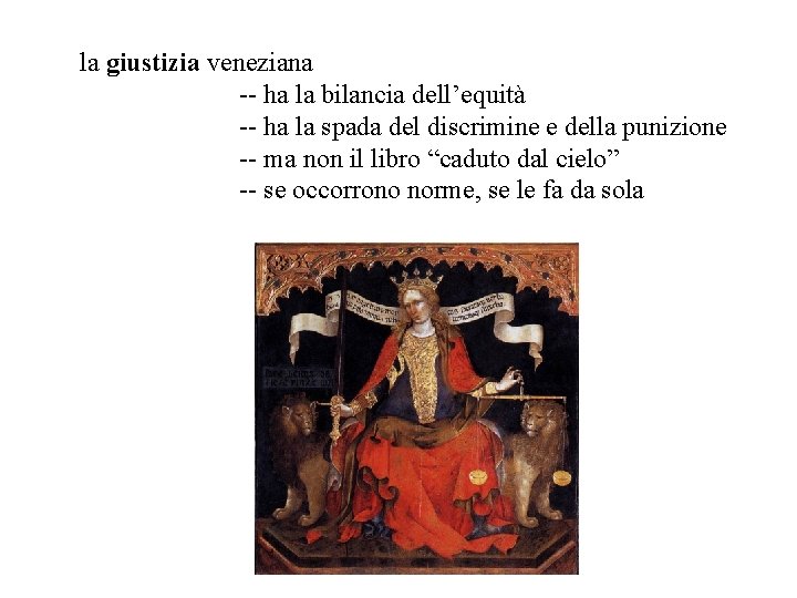 la giustizia veneziana -- ha la bilancia dell’equità -- ha la spada del discrimine