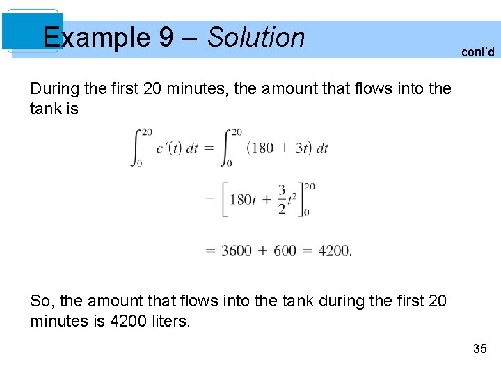 Example 9 – Solution cont’d During the first 20 minutes, the amount that flows