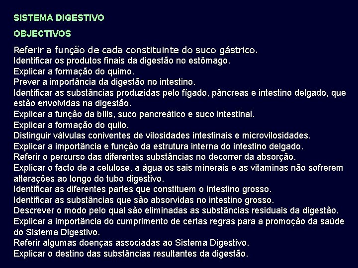 SISTEMA DIGESTIVO OBJECTIVOS Referir a função de cada constituinte do suco gástrico. Identificar os