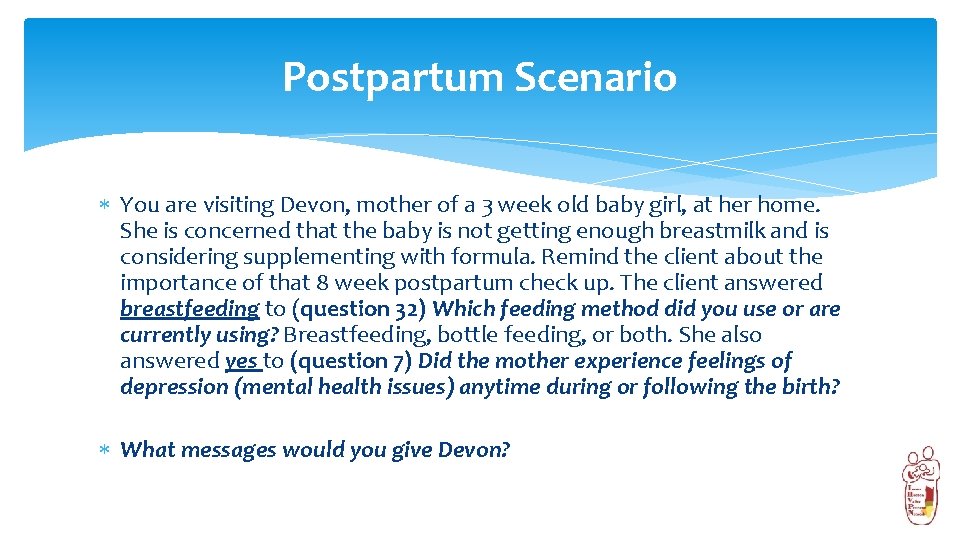 Postpartum Scenario You are visiting Devon, mother of a 3 week old baby girl,