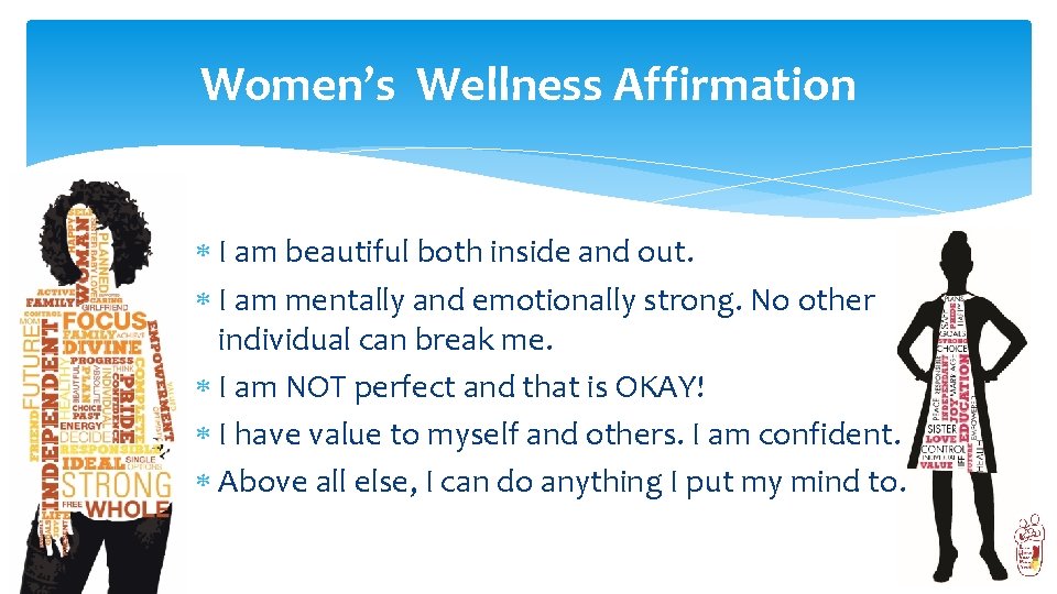 Women’s Wellness Affirmation I am beautiful both inside and out. I am mentally and