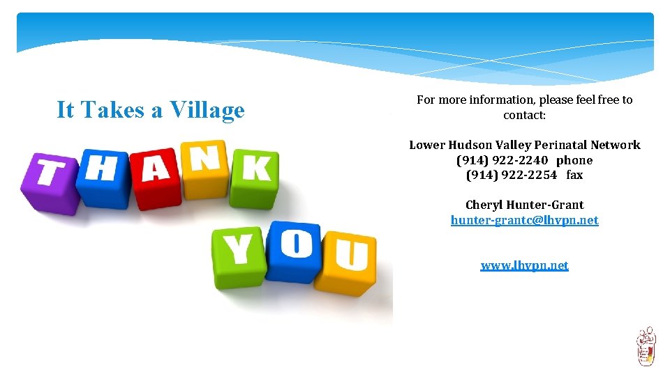 It Takes a Village For more information, please feel free to contact: Lower Hudson