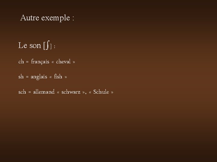Autre exemple : Le son [∫] : ch = français « cheval » sh