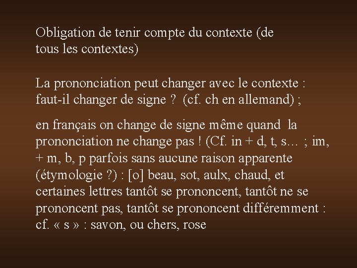 Obligation de tenir compte du contexte (de tous les contextes) La prononciation peut changer