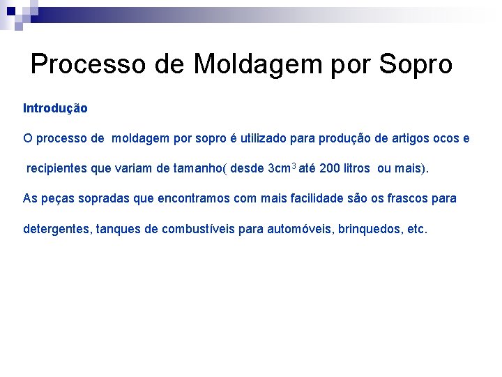 Processo de Moldagem por Sopro Introdução O processo de moldagem por sopro é utilizado