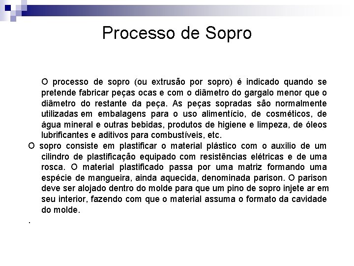 Processo de Sopro O processo de sopro (ou extrusão por sopro) é indicado quando