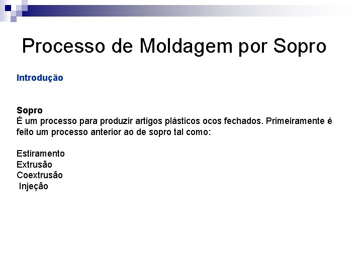 Processo de Moldagem por Sopro Introdução Sopro É um processo para produzir artigos plásticos