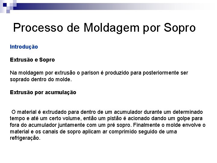 Processo de Moldagem por Sopro Introdução Extrusão e Sopro Na moldagem por extrusão o