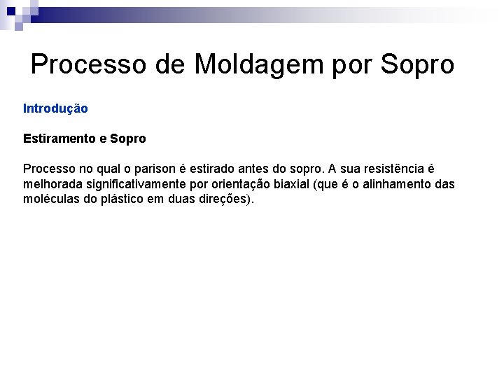 Processo de Moldagem por Sopro Introdução Estiramento e Sopro Processo no qual o parison