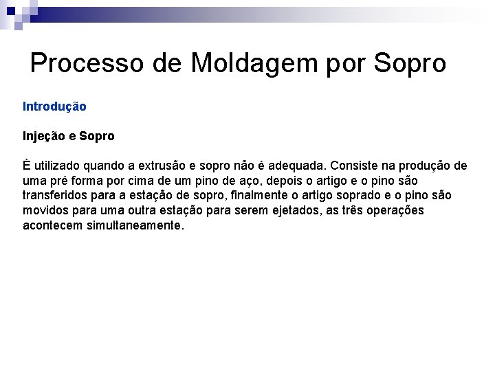 Processo de Moldagem por Sopro Introdução Injeção e Sopro È utilizado quando a extrusão